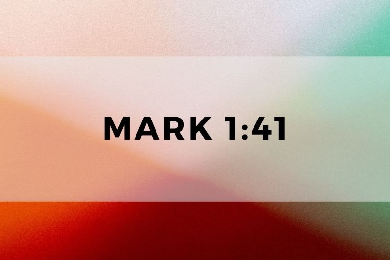 Mark 1:41