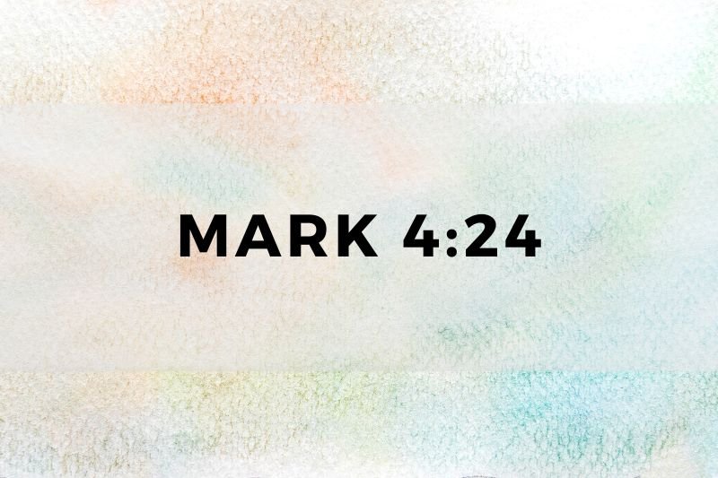 Mark 4:24